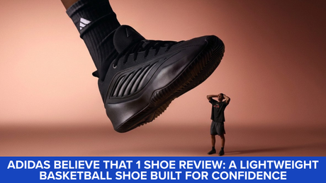 adidas BELIEVE THAT 1 Shoe Review: A Lightweight Basketball Shoe Built for Confidence