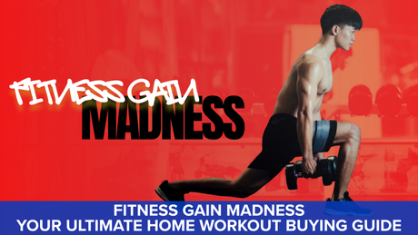 Fitness Gain Madness: Your Ultimate Home Workout Buying Guide