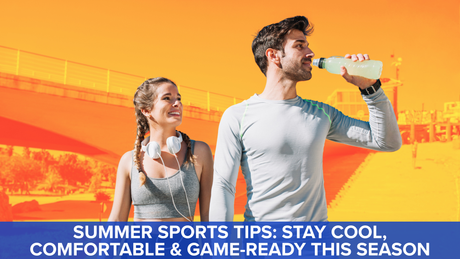 Summer Sports Tips: Stay Cool, Comfortable & Game-Ready This Season